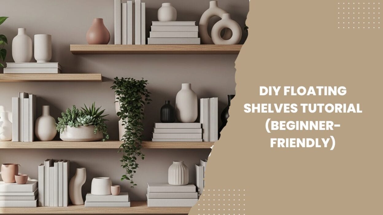DIY Floating Shelves Tutorial (Beginner-Friendly)